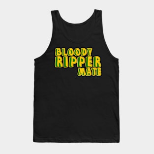 Bloody ripper mate Australian aussie slang Tank Top